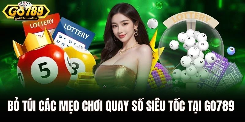 Xổ Số Siêu Tốc - Kéo Lộc Tới Từng Giây, Trúng Thưởng Lớn 3 Bỏ túi các mẹo chơi quay số siêu tốc tại Go789