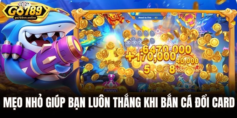 Game Bắn Cá Đổi Card – Trúng Đậm Như Mơ, Tiền Về Đầy Ví 3 Các mẹo nhỏ giúp bạn luôn thắng khi bắn cá đổi card