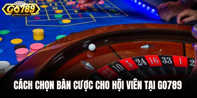 Roulette online - Siêu Phẩm Dẫn Đầu Xu Hướng Năm 2025 2 Cách chọn bàn cược cho hội viên tại Go789