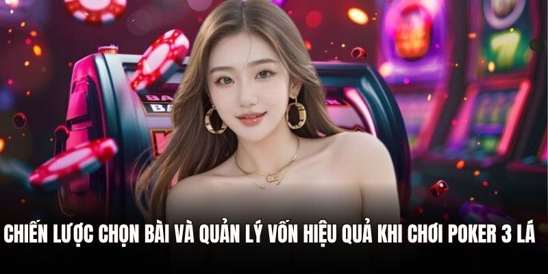 Poker 3 Lá Là Gì? Cách Chơi Và Kinh Nghiệm Thắng Lớn 3 Chiến lược chọn bài và quản lý vốn hiệu quả khi chơi poker 3 lá