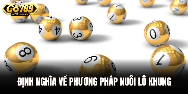 Nuôi lô khung - Dự Đoán Kết Quả Chính Xác Tại Go789 1 Định nghĩa về phương pháp nuôi lô khung