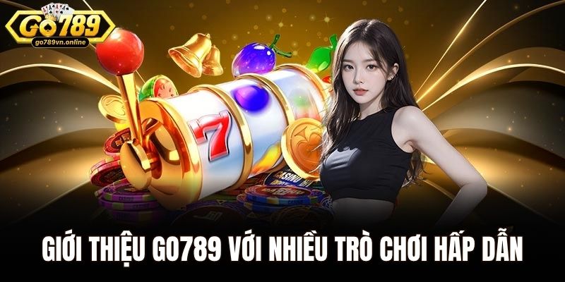 Giới thiệu Go789 với nhiều trò chơi cá cược hấp dẫn