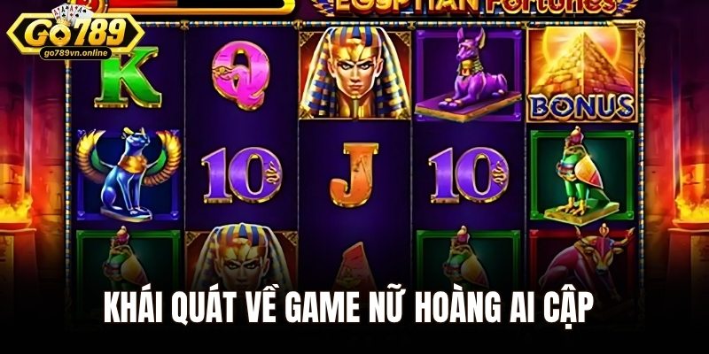 Khái quát nhanh thông tin về game Nữ Hoàng Ai Cập