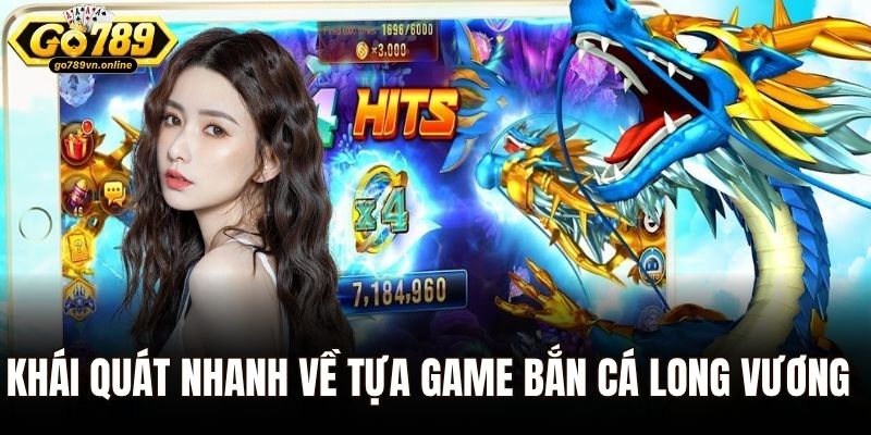 Khái quát nhanh về tựa game bắn cá Long Vương