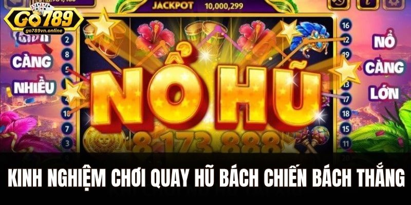 Kinh nghiệm chơi quay hũ bách chiến bách thắng cho tân thủ