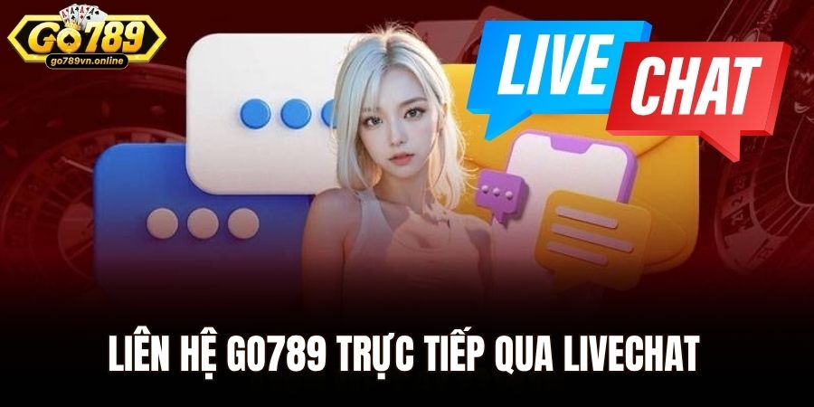 Liên hệ Go789 trực tiếp qua livechat 