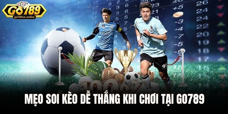 Mách bạn mẹo soi kèo dễ thắng khi tham gia tại Go789
