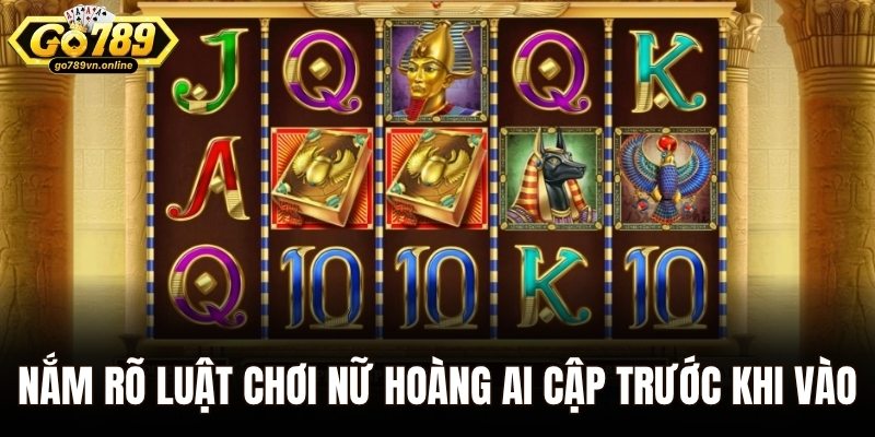 Nắm rõ luật chơi Nữ Hoàng Ai Cập trước khi vào game