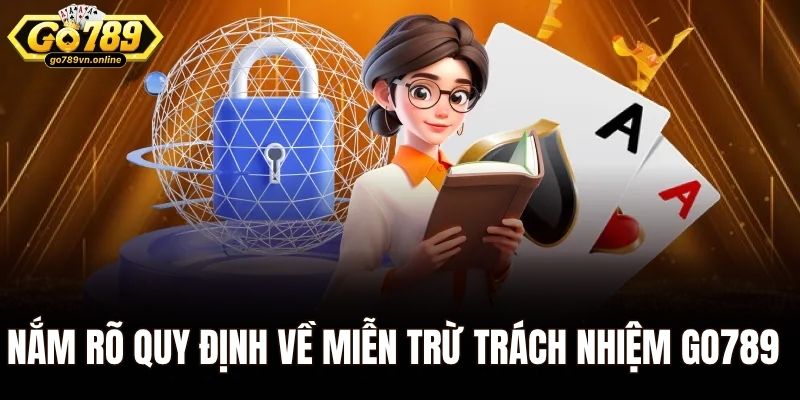 Miễn Trừ Trách Nhiệm Go789 - Quyền Lợi Cho Hội Viên 1 Nắm rõ quy định về miễn trừ trách nhiệm Go789