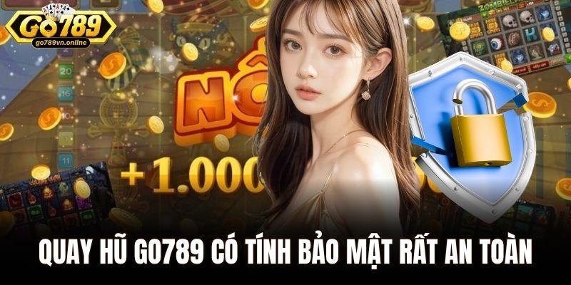 Quay hũ Go789 có tính bảo mật rất an toàn