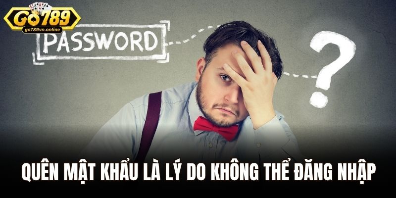 Đăng Nhập Go789 - Truy Cập Kho Game Hấp Dẫn Chỉ Vài Phút 3 Quên mật khẩu là lý do không thể truy cập được ID cá cược