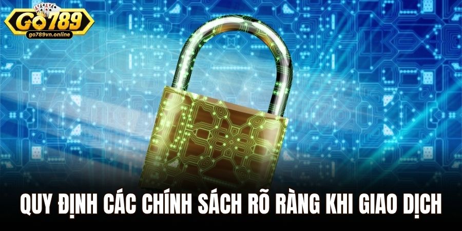 Chính Sách Bảo Mật Go789 - Cam Kết Bảo Vệ Dữ Liệu Hội Viên 2 Quy định các chính sách rõ ràng khi giao dịch