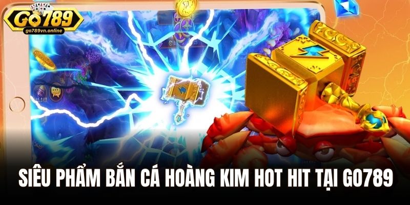 Bắn cá hoàng kim - Tựa Game Giải Trí Đỉnh Cao Gây Sốt Năm 2025 1 Siêu phẩm bắn cá hoàng kim hot hit tại Go789