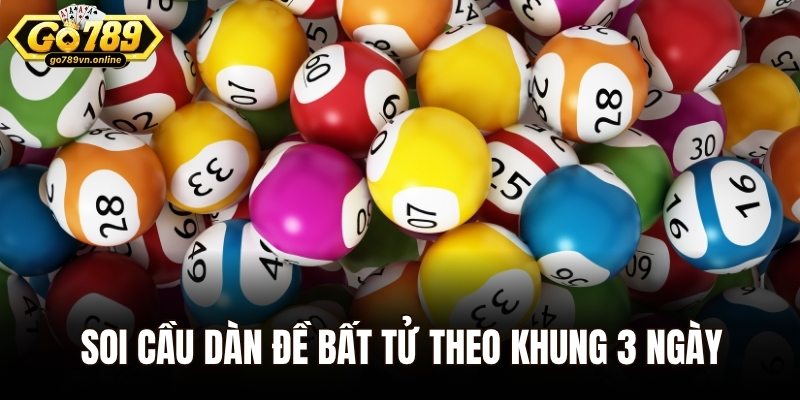Soi cầu dàn đề bất tử theo khung 3 ngày