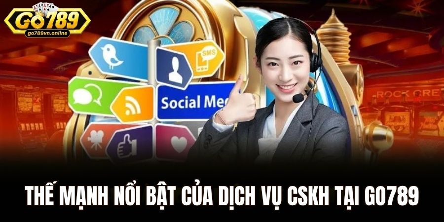 Thế mạnh nổi bật của dịch vụ CSKH tại Go789