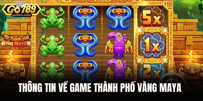 Thông tin chi tiết về game nổ hũ Thành Phố Vàng Maya