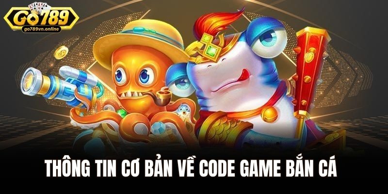 Code Game Bắn Cá – Nhận Quà Khủng, Tăng Cơ Hội Săn Boss 1 Thông tin cơ bản về code game bắn cá