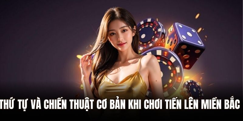 Toàn Tập Cách Chơi Tiến Lên Miền Bắc Dành Cho Người Mới 2 Thứ tự và chiến thuật cơ bản khi chơi tiến lên miền Bắc