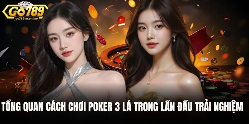 Poker 3 Lá Là Gì? Cách Chơi Và Kinh Nghiệm Thắng Lớn 1 Tổng quan cách chơi poker 3 lá trong lần đầu trải nghiệm