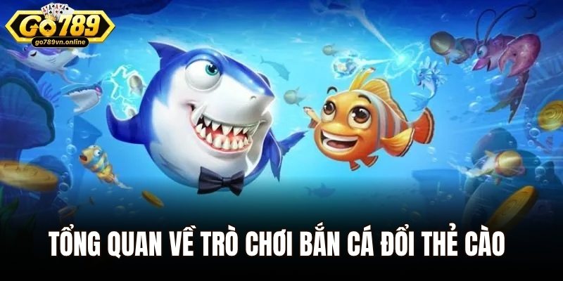 Bắn Cá Đổi Thẻ Cào – Tựa Game Gây Bão Mọi Sân Chơi 2025 1 Tổng quan về trò chơi bắn cá đổi thẻ cào
