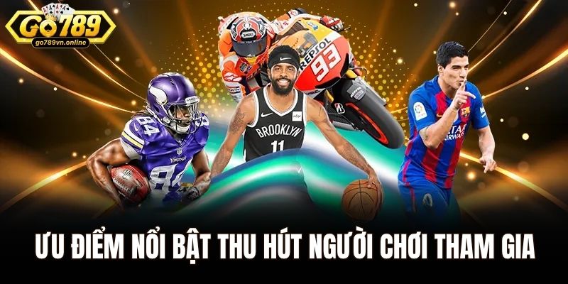 Ưu điểm nổi bật thu hút game thủ tham gia đặt cược thể thao