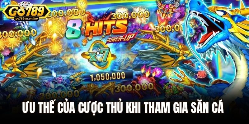 Ưu thế của cược thủ khi tham gia săn cá tại Go789